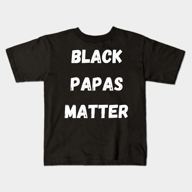 BLACK PAPAS MATTER, Gift For Dad Fathers day gift Kids T-Shirt by Giftadism